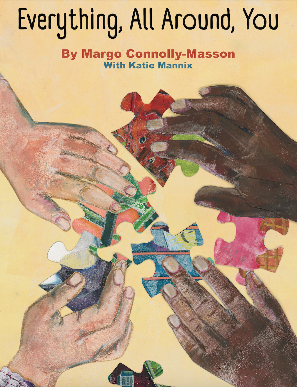 Cover of the book 'Everything, All Around, You' by Margo Connolly-Masson and Katie Mannix, featuring hands of different skin tones assembling colorful puzzle pieces against a yellow background.