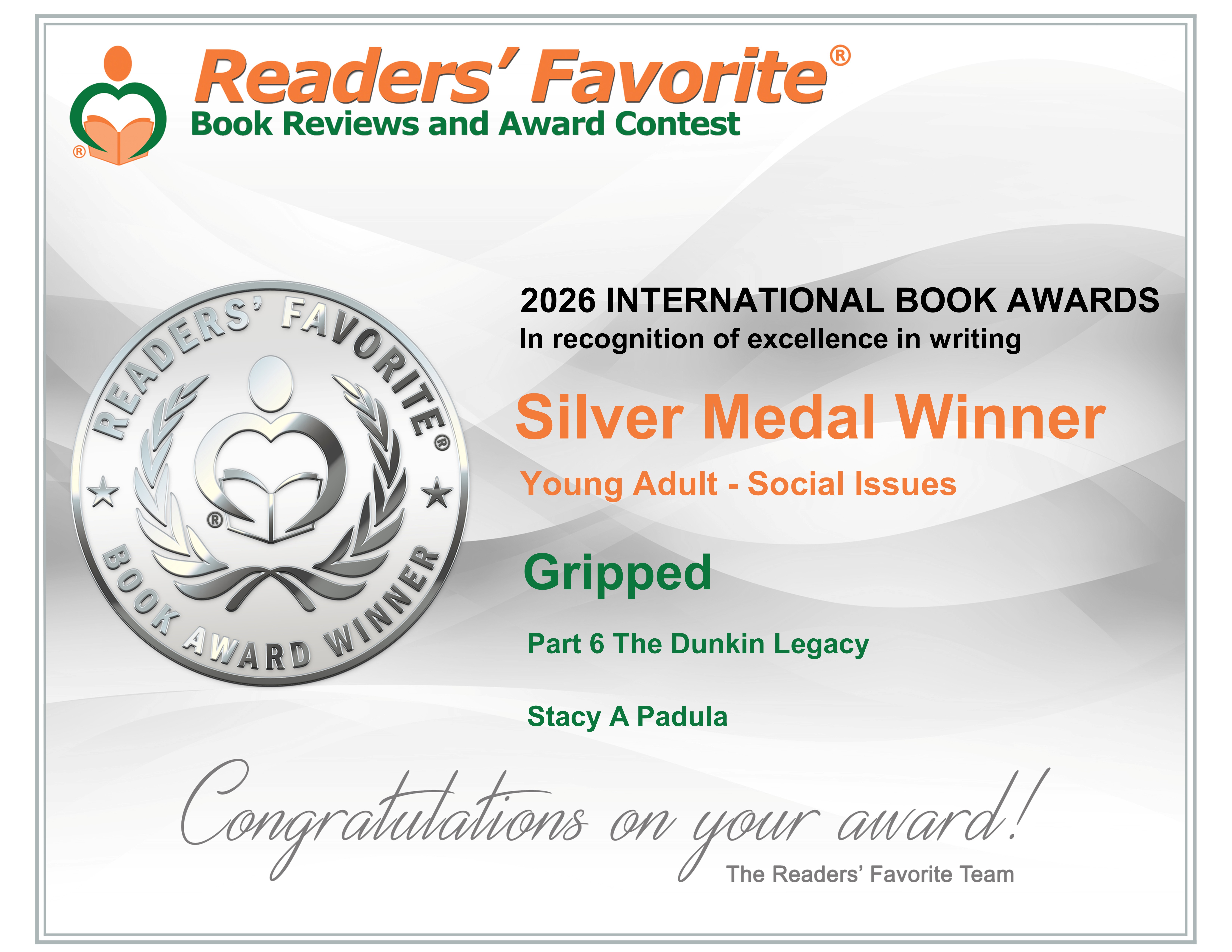 Certificate announcing 'Gripped Part 6 The Dunkin Legacy' by Stacy A Padula as the Silver Medal Winner for Young Adult - Social Issues in the 2026 Readers' Favorite International Book Awards.